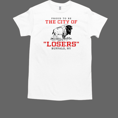 Proud To Be The City Losers Buffalo Ny T-Shirt