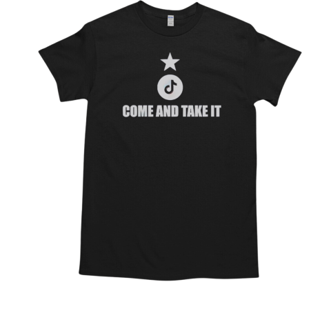 Top Come And Take It Tiktok T-Shirt