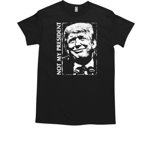 Trump Not My Fucking President T-Shirt