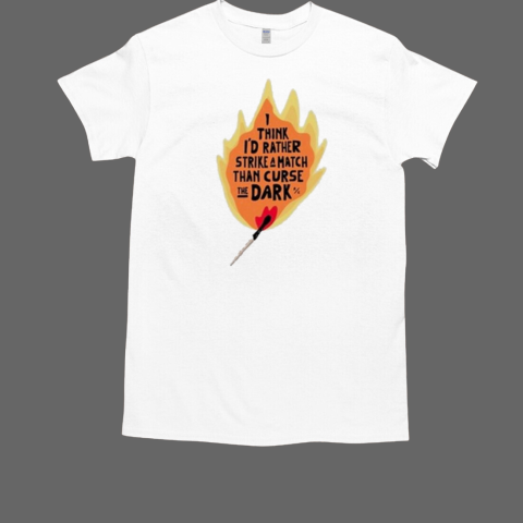 Rend Collective I Think I'd Rather Strike A Match Than Curse The Dark Hallelujah Anyway T-Shirt