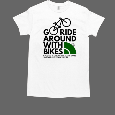 Go Ride Around with Bikes T-Shirt