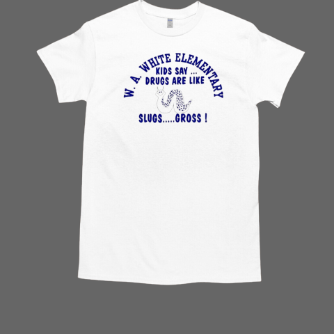 W.A white elementary kids say drugs are like slugs gross T-Shirt