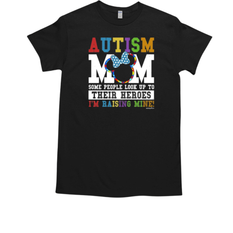 Autism Mom Some People Look Up Their Heroes I'm Raising Mine T-Shirt