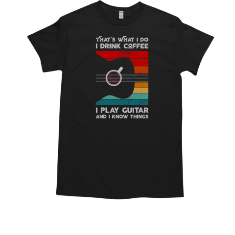 Good That's What I Do I Drink Coffee I Play Guitar Retro T-Shirt