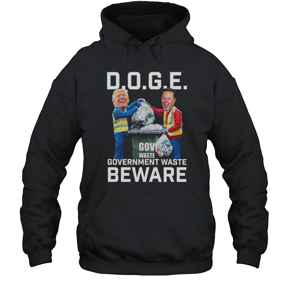 Trump And Elon Musk Doge Government Waste Beware T-shirt Unisex Hoodie